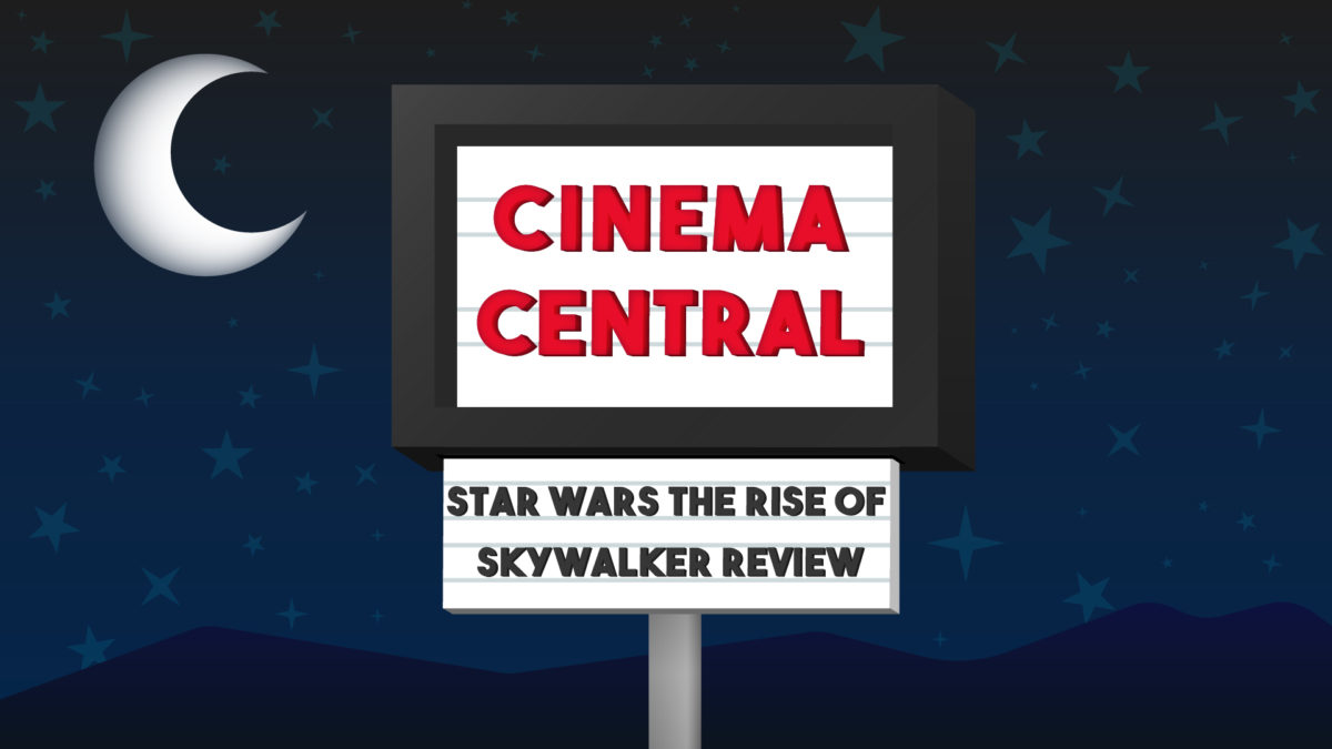 Cinema Central: Star Wars the Rise of Skywalker Review